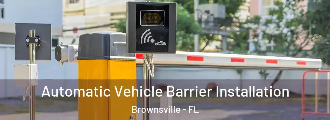 Automatic Vehicle Barrier Installation Brownsville - FL