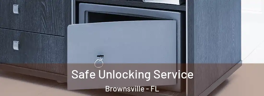 Safe Unlocking Service Brownsville - FL